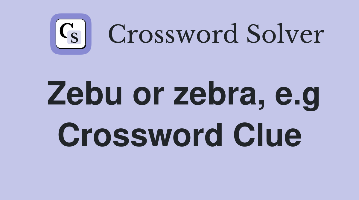 Zebu or zebra, e.g. Crossword Clue Answers Crossword Solver